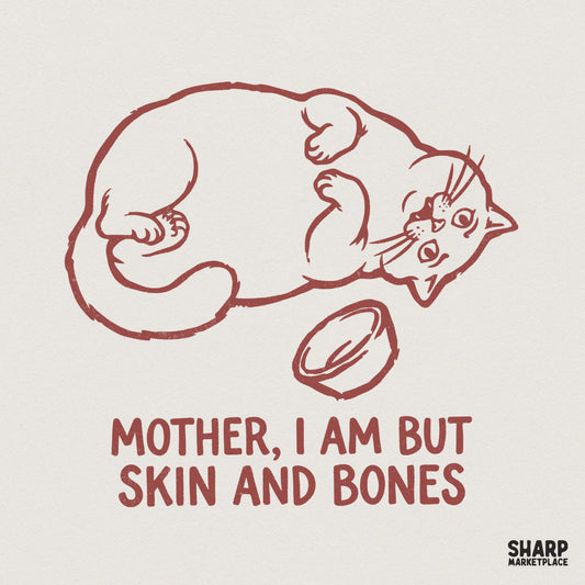 Hand-drawn monochromatic reddish-brown line art of a rotund cat lying on its back next to an empty bowl with the text Mother I Am But Skin And Bones.