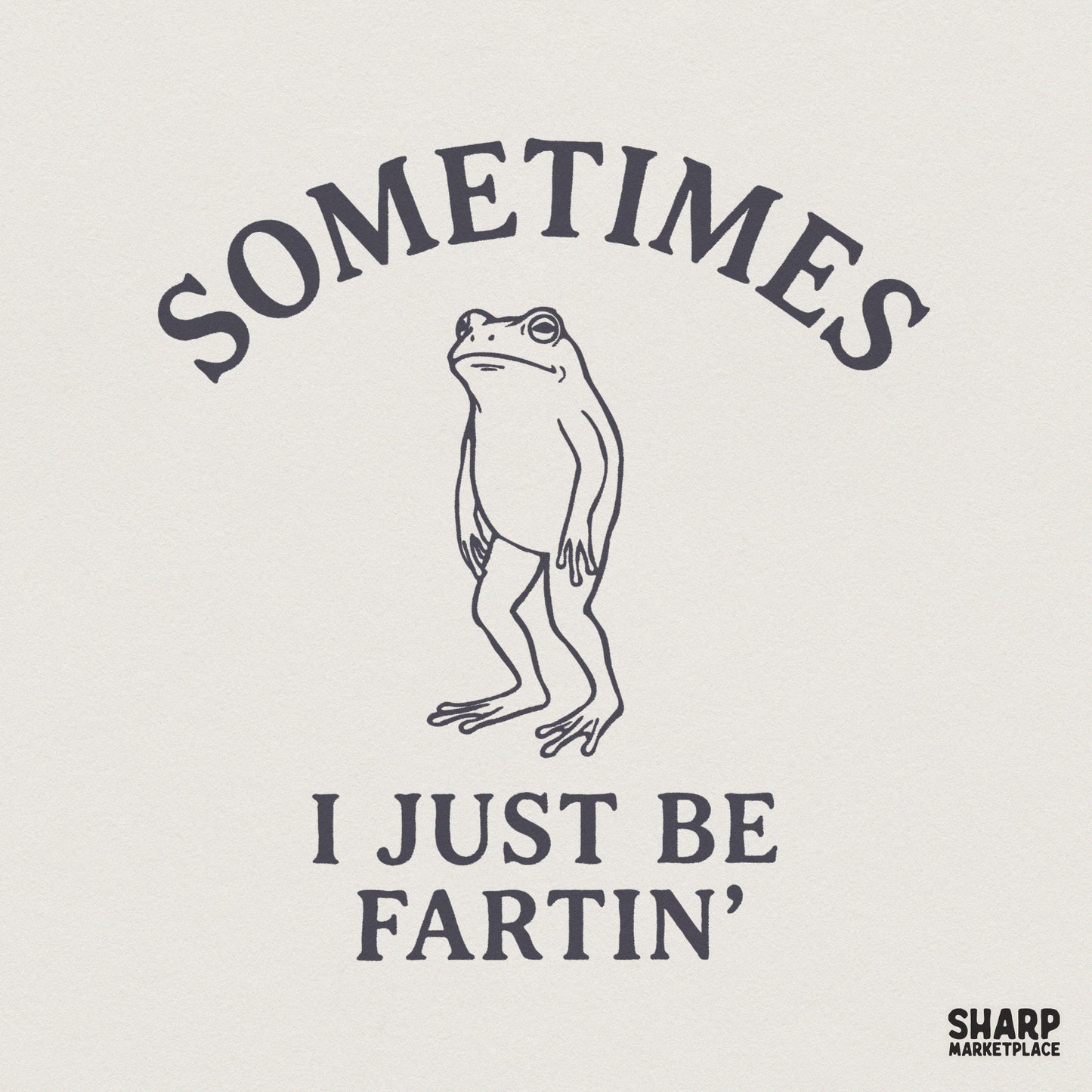 Sometimes I Just Be Fartin’ PNG, Funny Frog Shirt - 300 DPI Design for