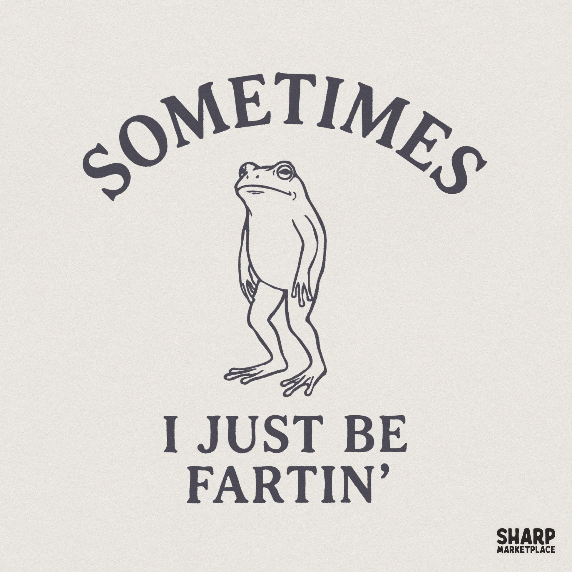Sometimes I Just Be Fartin’ PNG, Funny Frog Shirt - 300 DPI Design for