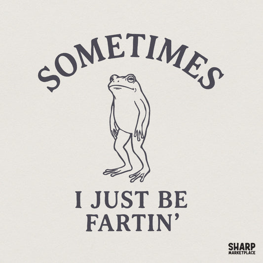 Sometimes I Just Be Fartin’ PNG, Funny Frog Shirt - 300 DPI Design for