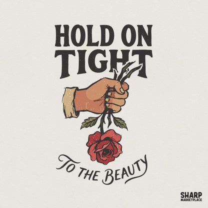 Hold On Tight To The Beauty PNG, Motivational Rose Art Printable - 300