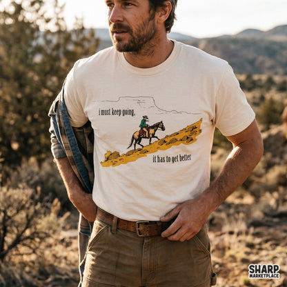 I Must Keep Going, It Has to Get Better Western PNG Shirt