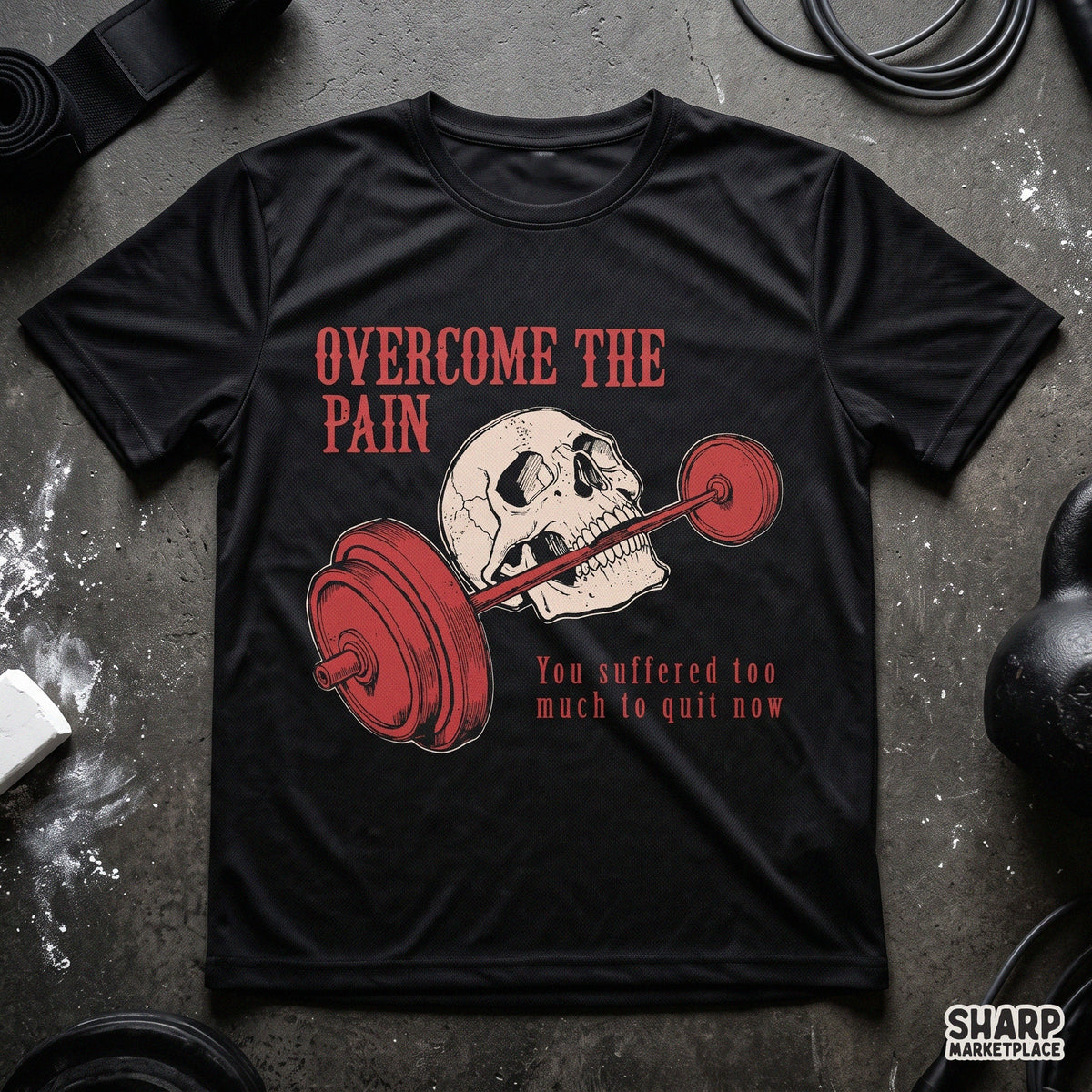 Overcome The Pain You Suffered Too Much To Quit Now Shirt