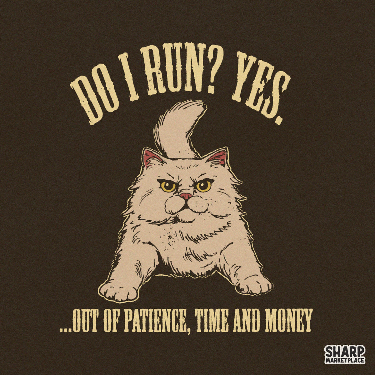 Do I Run? Yes. Out of Patience, Time and Money PNG, Funny