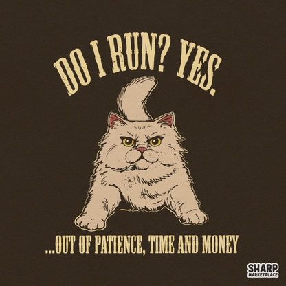 Do I Run? Yes. Out of Patience, Time and Money PNG, Funny