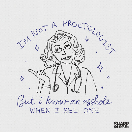 Hand-drawn blue ink sketch of a female doctor with a stethoscope, featuring the sarcastic quote I am not a proctologist but I know an asshole when I see one.