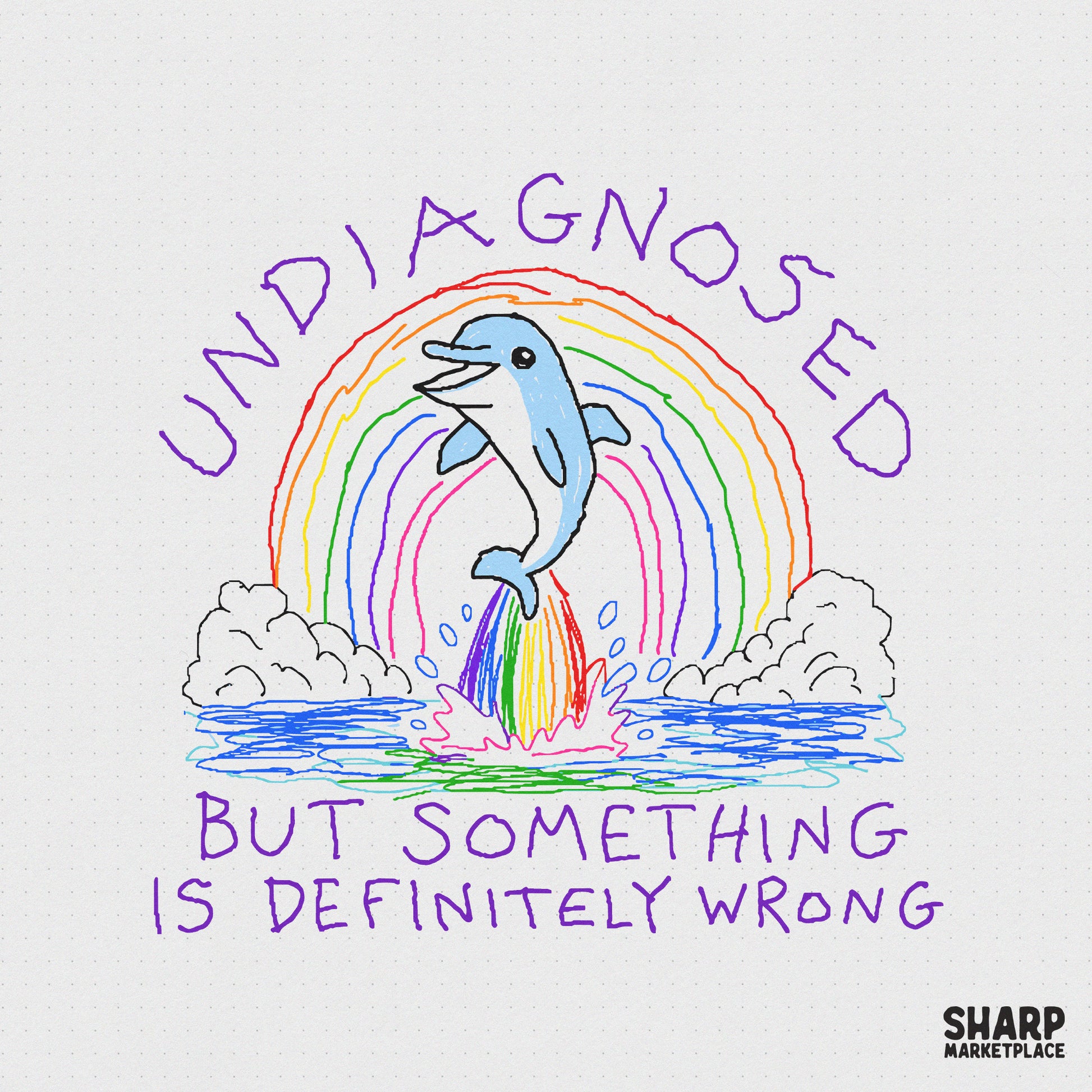Hand-drawn digital design featuring a blue dolphin jumping over a colorful rainbow with the text Undiagnosed But Something Is Definitely Wrong.