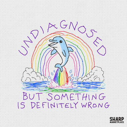 Hand-drawn digital design featuring a blue dolphin jumping over a colorful rainbow with the text Undiagnosed But Something Is Definitely Wrong.