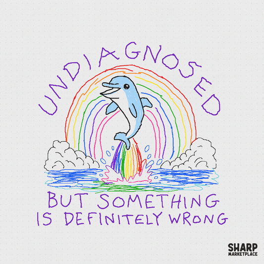 Hand-drawn digital design featuring a blue dolphin jumping over a colorful rainbow with the text Undiagnosed But Something Is Definitely Wrong.