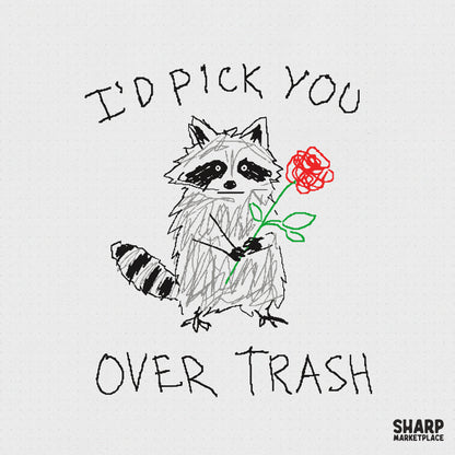 Hand-drawn doodle of a raccoon holding a red rose with the text I'd Pick You Over Trash in a sketchy, scribbled art style for digital printing.