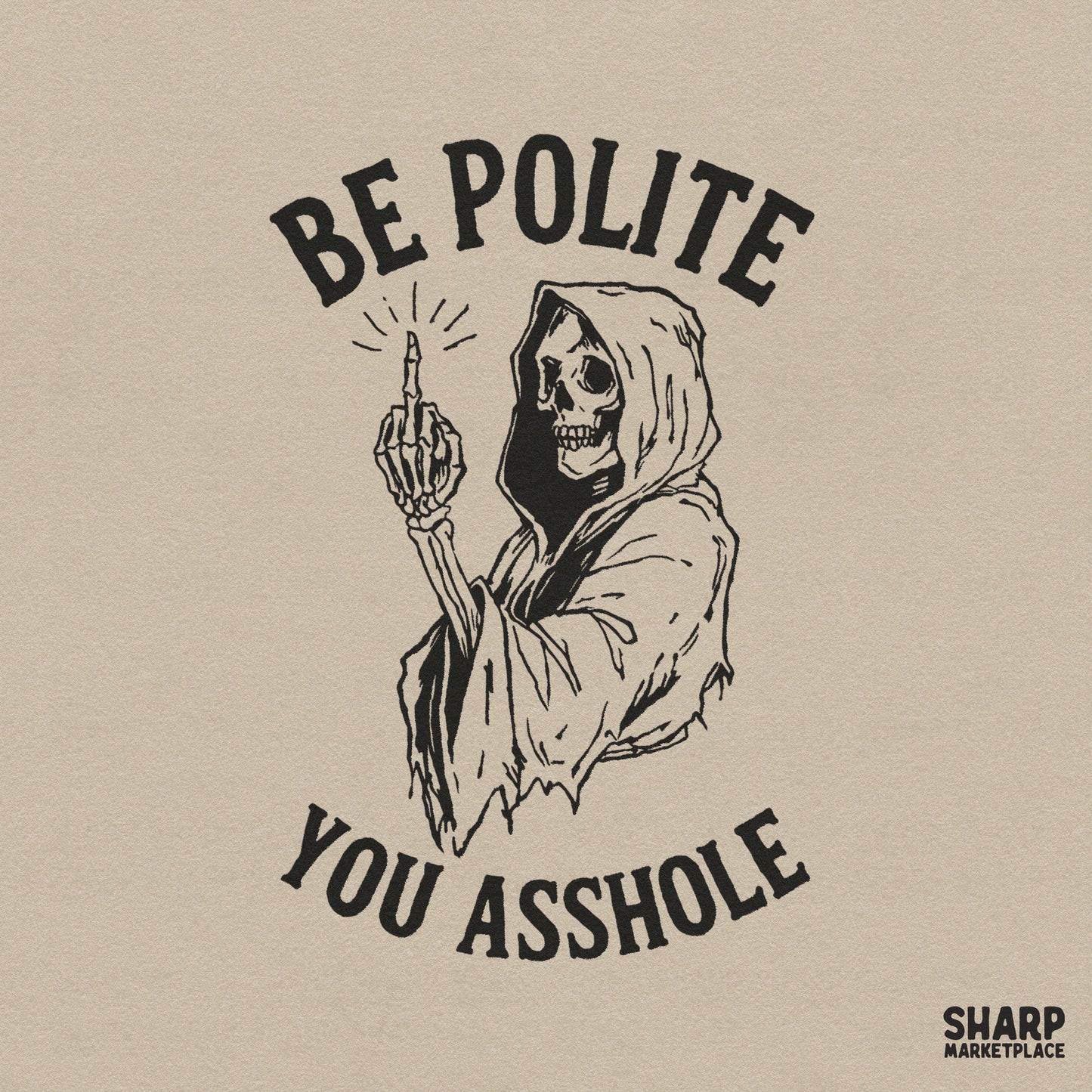 Black ink woodcut style digital design featuring a hooded skeleton reaper giving the middle finger with the arched text Be Polite You Asshole.
