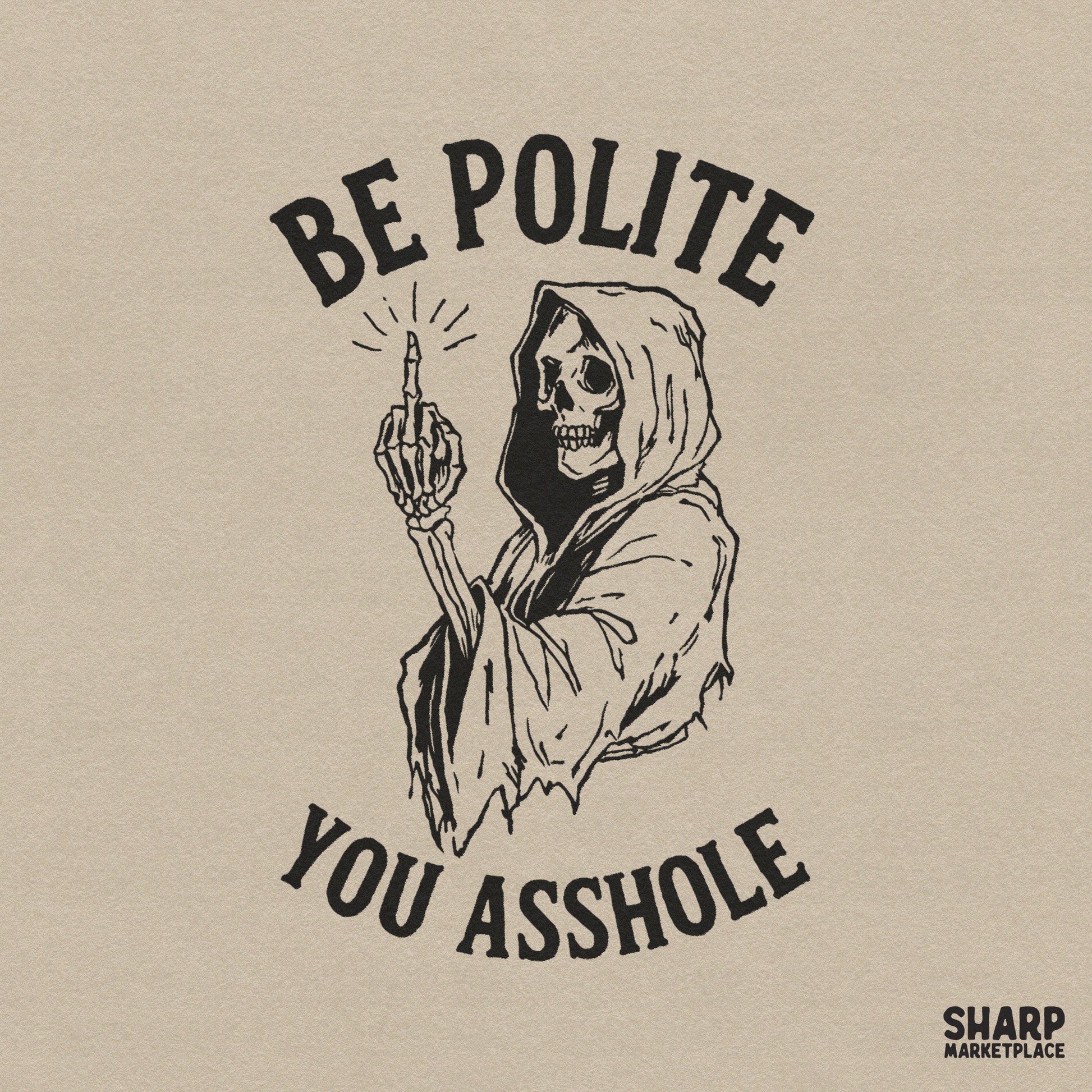 Black ink woodcut style digital design featuring a hooded skeleton reaper giving the middle finger with the arched text Be Polite You Asshole.