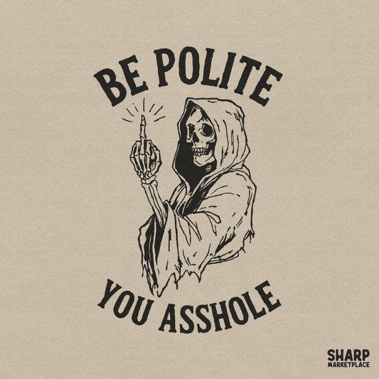 Black ink woodcut style digital design featuring a hooded skeleton reaper giving the middle finger with the arched text Be Polite You Asshole.