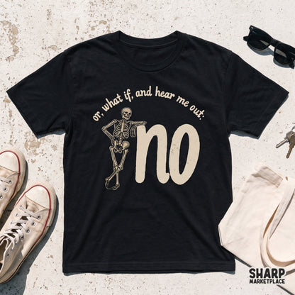 Sarcastic skeleton PNG design featuring funny quote Or What If And Hear Me Out No for Halloween t-shirts