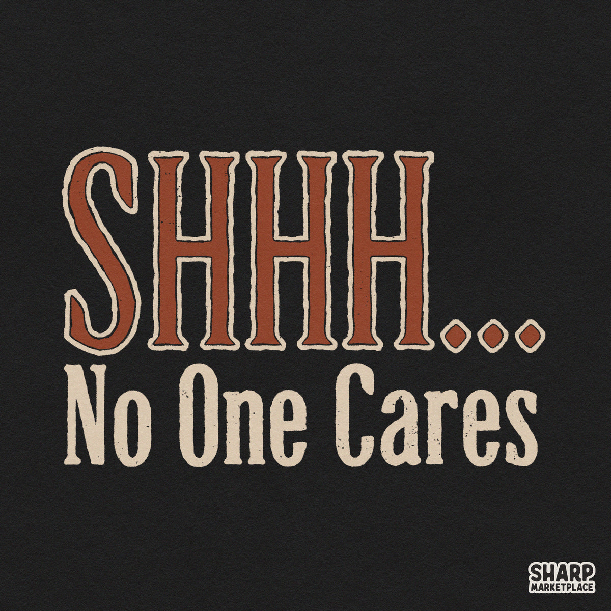 Retro SHHH No One Cares sarcastic quote typography graphic for Generation X t-shirts and sublimation prints