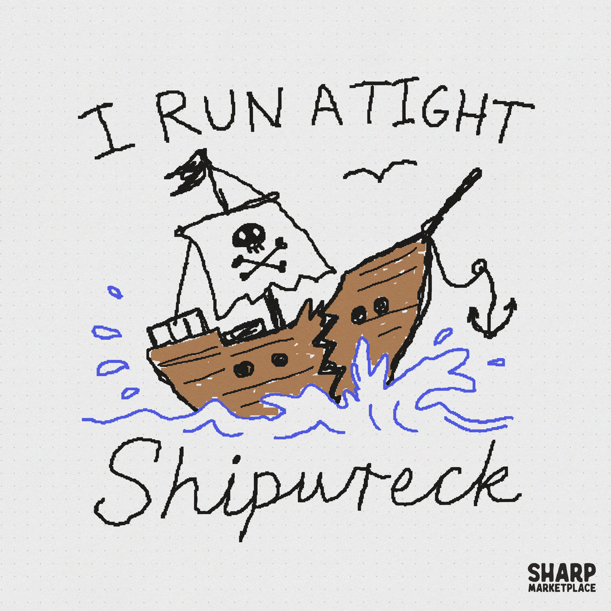 Hand-drawn pirate ship design with a skull flag, broken hull, and anchor, featuring the text I Run A Tight Shipwreck in a retro, scribbled font.