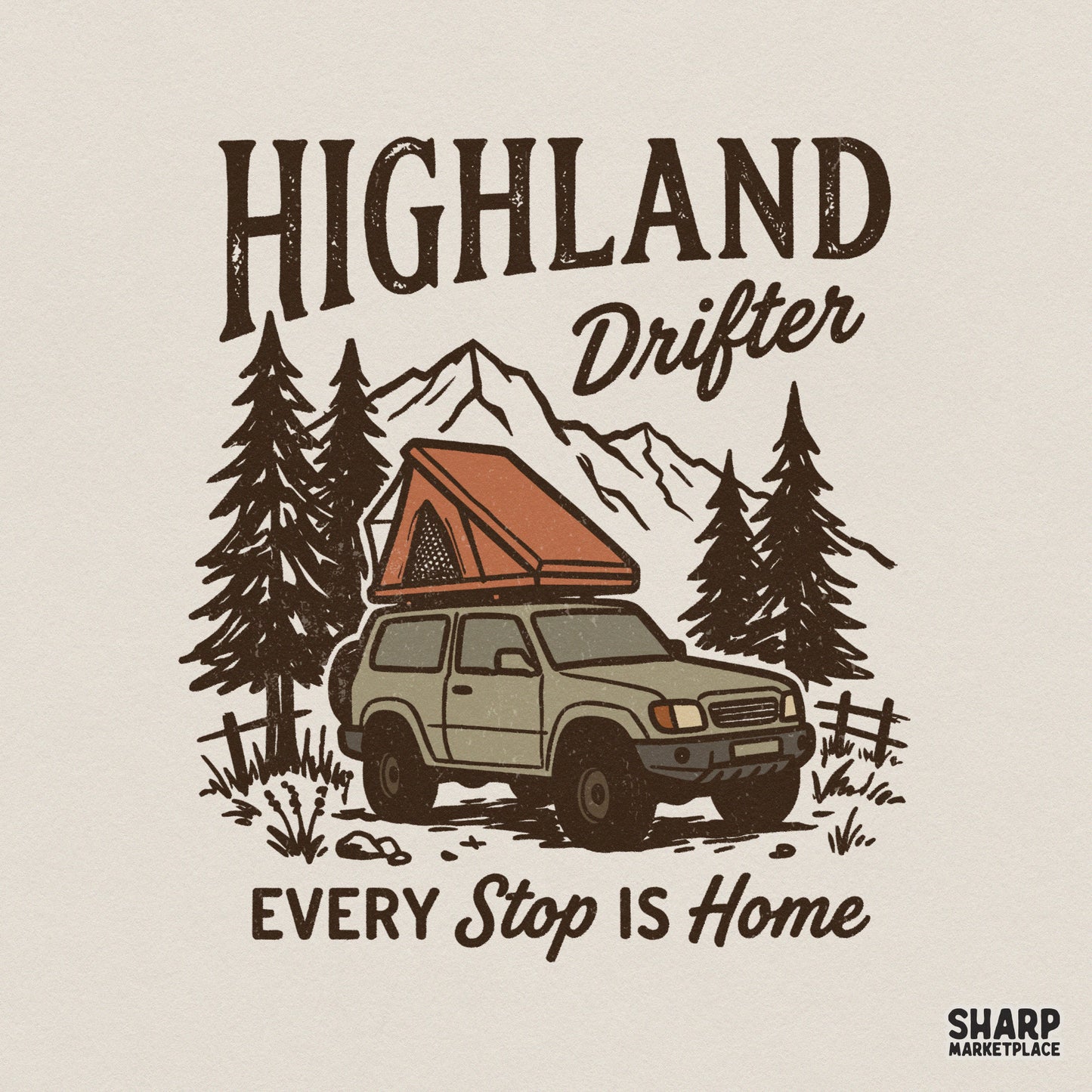 Vintage style camping design featuring a rugged SUV with a rooftop tent, pine trees, and mountains with the text Highland Drifter Every Stop Is Home.