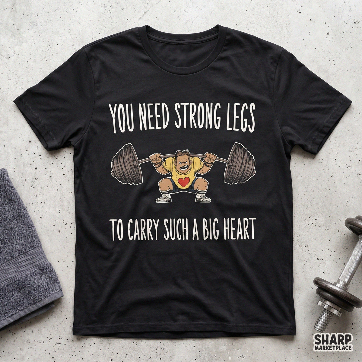You Need Strong Legs To Carry Such A Big Heart, Trendy