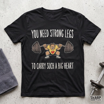 You Need Strong Legs To Carry Such A Big Heart, Trendy