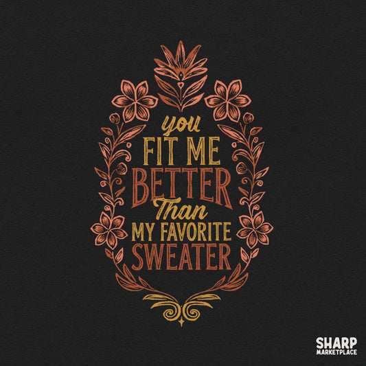 Cozy fall romantic quote typography PNG design featuring You Fit Me Better Than My Favorite Sweater text for t-shirts