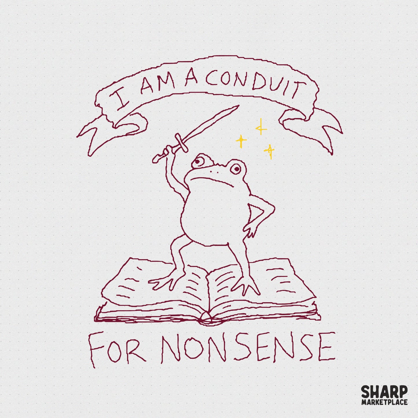 Hand-drawn maroon line art of a frog standing on an open book, holding a sword, with the text I Am A Conduit For Nonsense on a grid background.