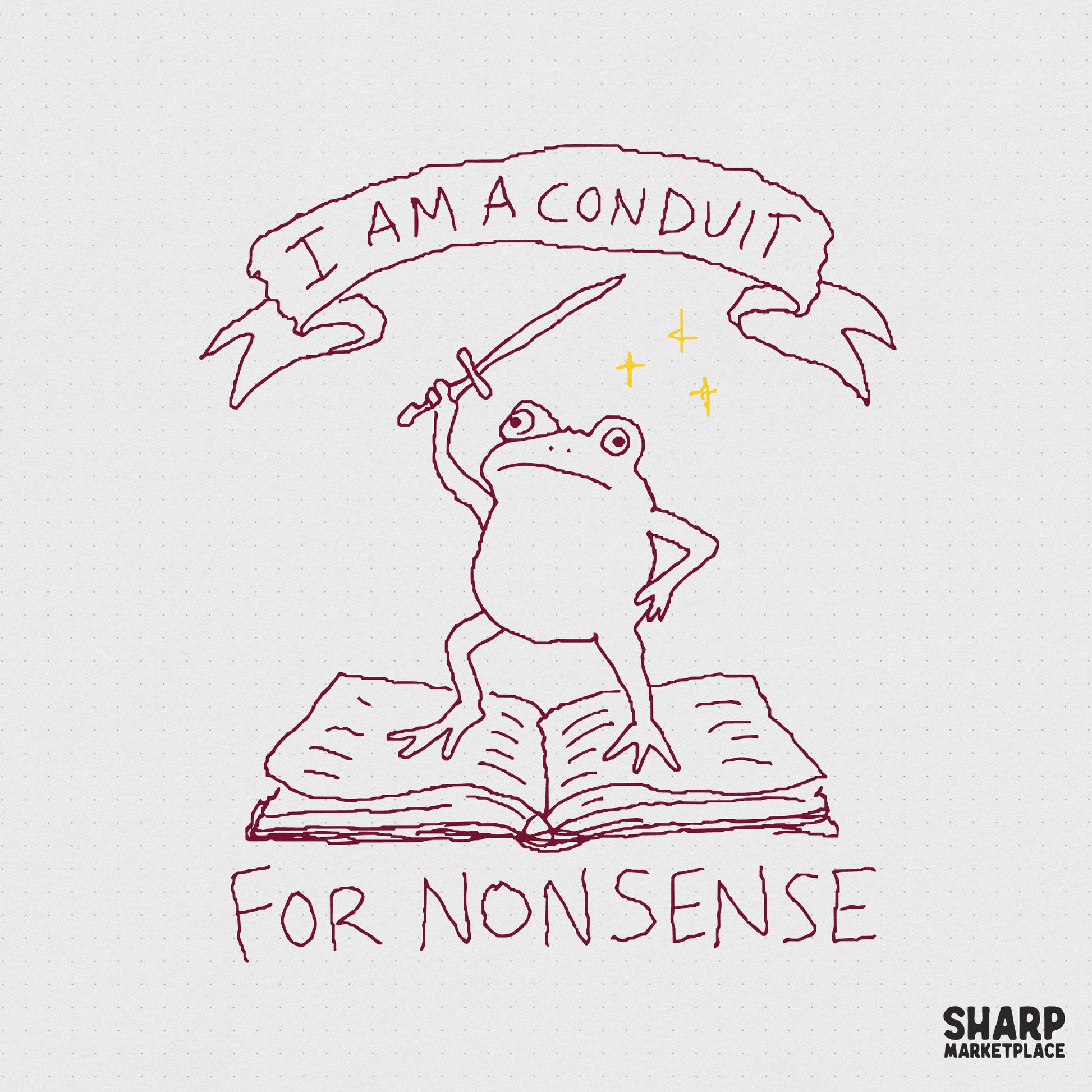 Hand-drawn maroon line art of a frog standing on an open book, holding a sword, with the text I Am A Conduit For Nonsense on a grid background.