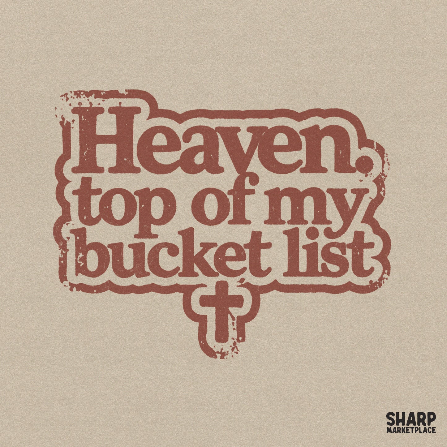 Retro rust-brown Christian digital design featuring the quote Heaven. Top of my bucket list with a cross icon, perfect for sublimation printing.