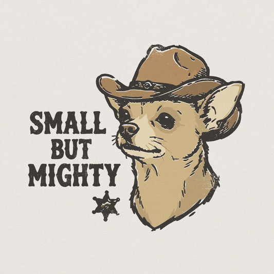 Small But Mighty PNG, Cowboy Chihuahua Digital Download - 300 DPI Design