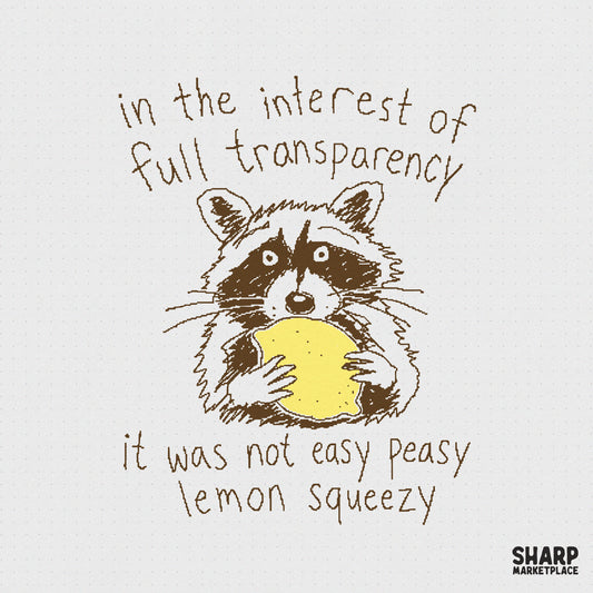 Hand-drawn sketchy raccoon holding a bright yellow lemon with the quote In The Interest Of Full Transparency It Was Not Easy Peasy Lemon Squeezy.