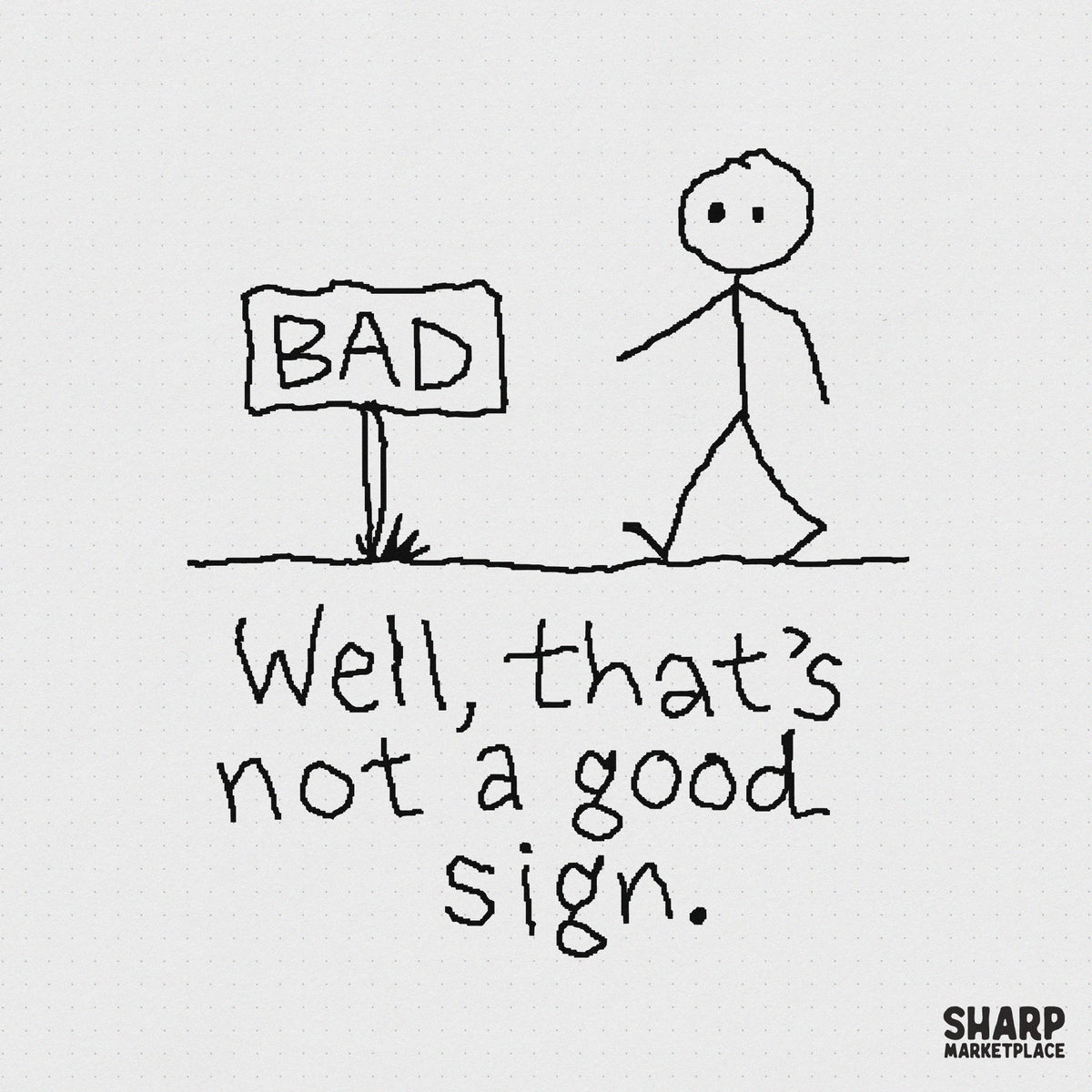 Minimalist black and white stick figure doodle walking past a sign labeled BAD with the text Well, that is not a good sign for DIY projects.