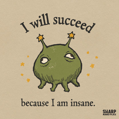 Funny I Will Succeed Because I Am Insane sarcastic PNG design for mental health humor t-shirts and DTF sublimation