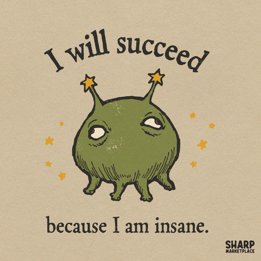 Funny I Will Succeed Because I Am Insane sarcastic PNG design for mental health humor t-shirts and DTF sublimation