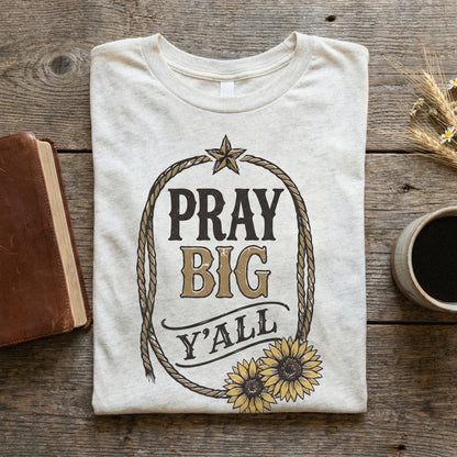Pray Big Y'All PNG, Western Sunflower Shirt PNG - 300 DPI Design for