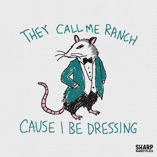 Dapper opossum in a teal tuxedo and black bowtie with the text They Call Me Ranch Cause I Be Dressing in a hand-drawn, whimsical style.