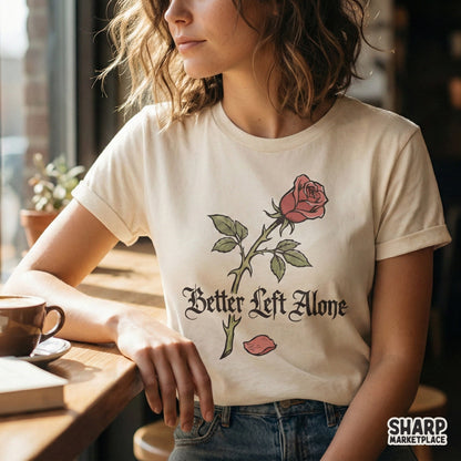 Moody aesthetic rose illustration with the phrase Better Left Alone, shown as a printable graphic for custom t-shirts and sublimation projects.