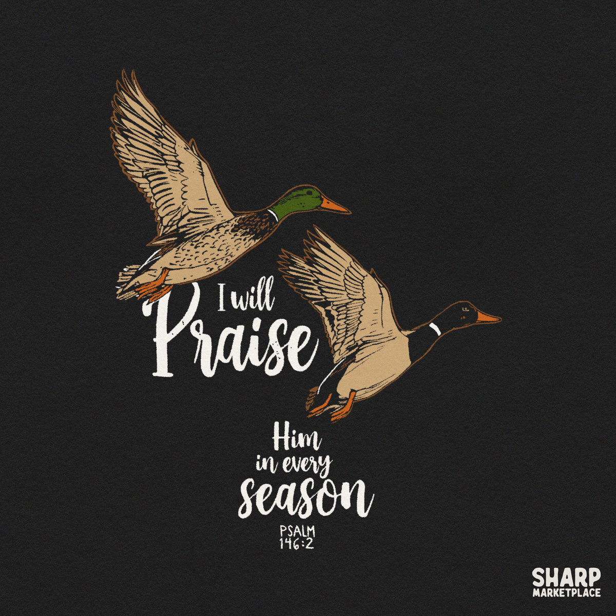I Will Praise Him In Every Season Psalm 146:2 Christian PNG graphic featuring mallard ducks for shirt sublimation design