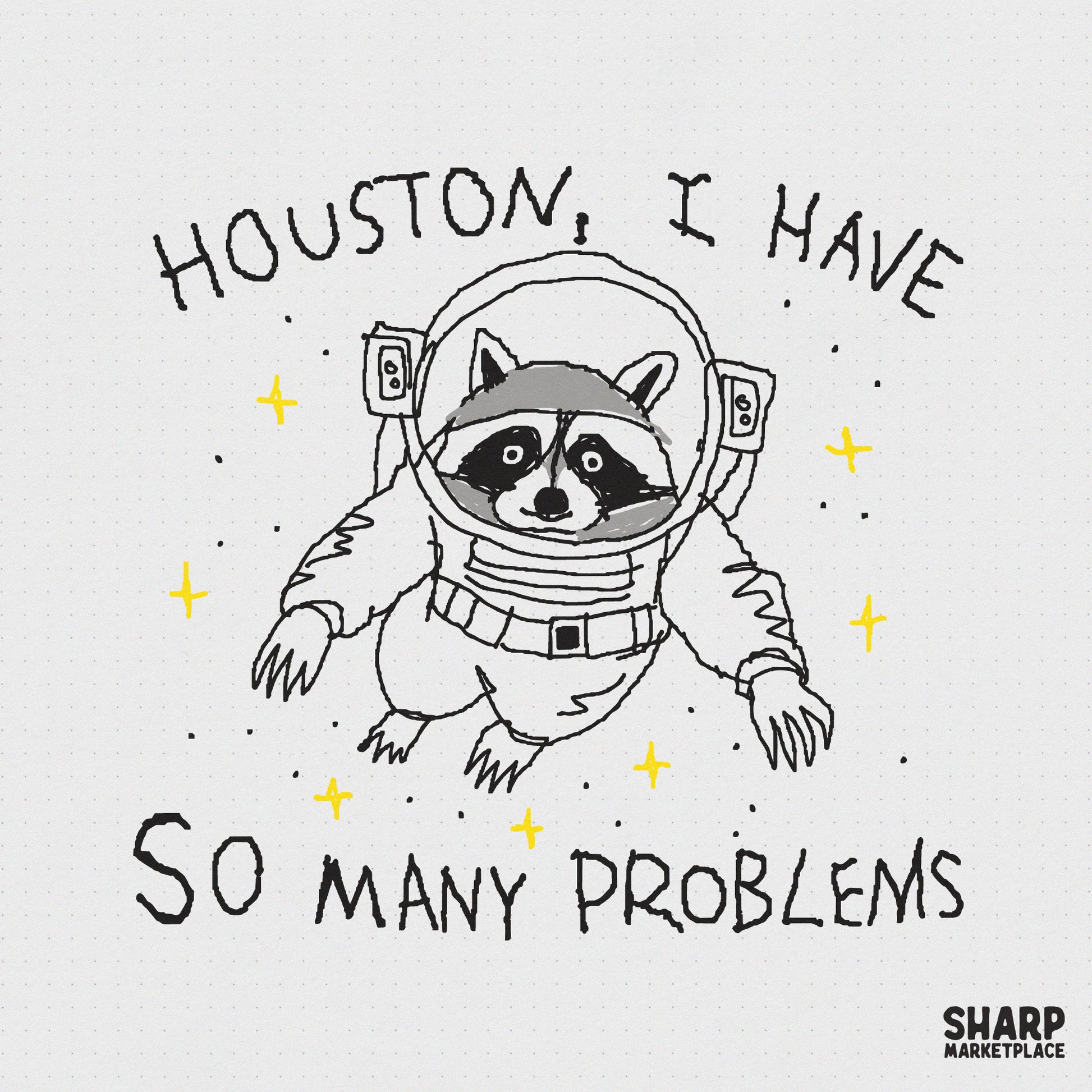 Hand-drawn astronaut raccoon in a space suit floating among yellow stars with the text Houston I Have So Many Problems for funny shirt sublimation.