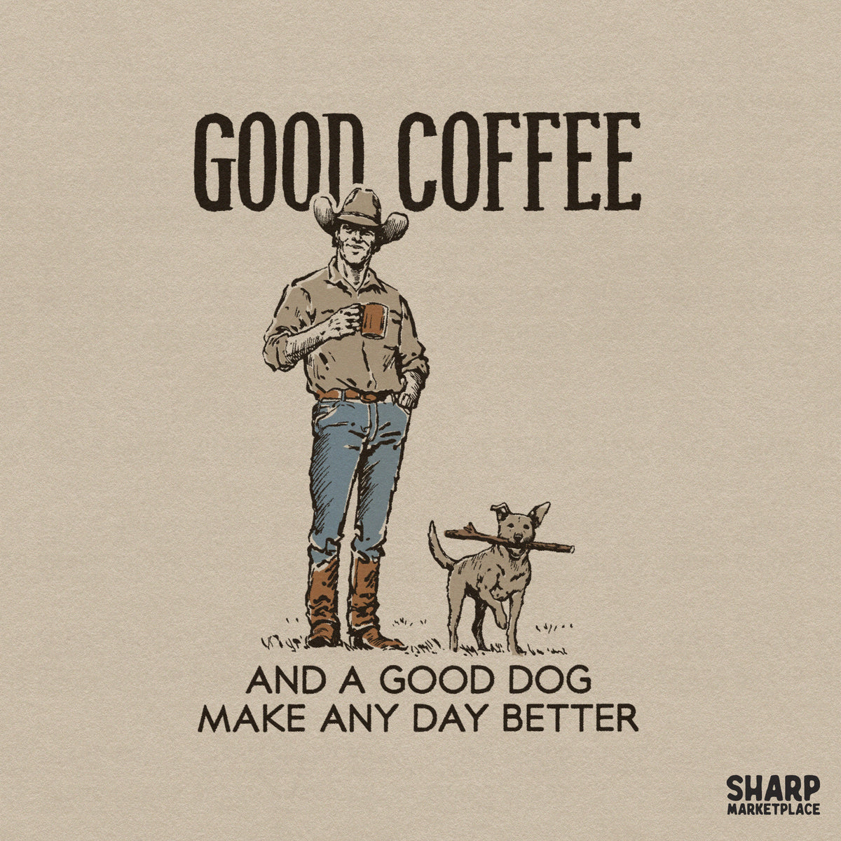 Vintage western digital design featuring a cowboy with a coffee mug and his dog holding a stick, with the text Good Coffee and a Good Dog Make Any Day Better.