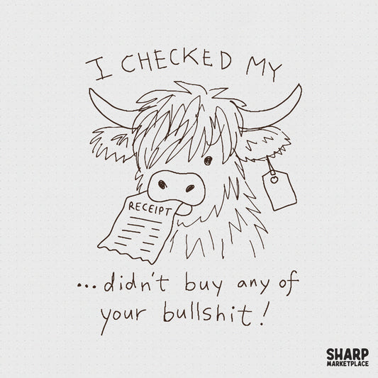 Hand-drawn line art of a fluffy Highland cow holding a receipt in its mouth with the text I Checked My Receipt Didn't Buy Any Of Your Bullshit.