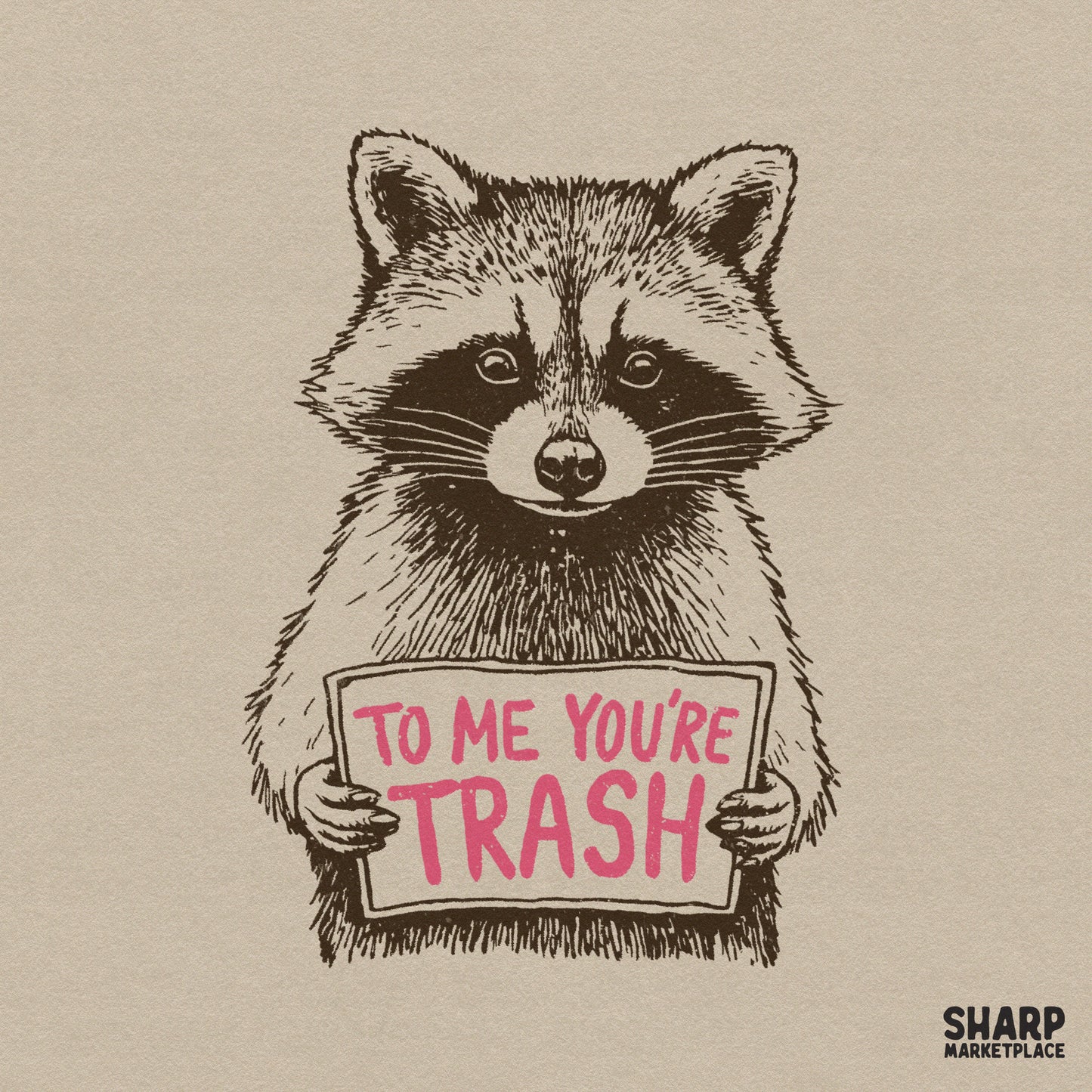 Hand-drawn raccoon illustration in etched line-art style holding a sign that says To Me You Are Trash in bold pink lettering for sublimation projects.