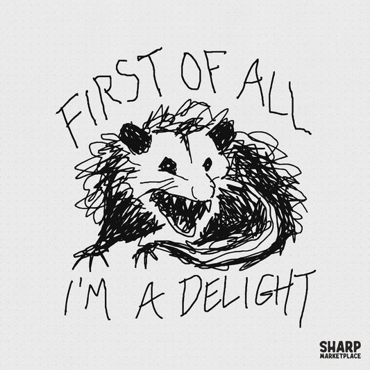 Black ink sketch of a snarling possum with messy lines and the text First Of All I'm A Delight for funny apparel and sticker sublimation projects.