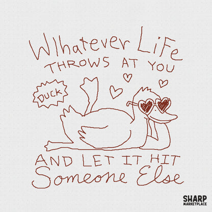 Hand-drawn brown ink sketch of a relaxed duck wearing heart sunglasses, with the sarcastic quote Whatever Life Throws At You And Let It Hit Someone Else.