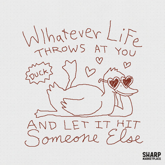 Hand-drawn brown ink sketch of a relaxed duck wearing heart sunglasses, with the sarcastic quote Whatever Life Throws At You And Let It Hit Someone Else.