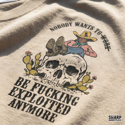 Nobody Wants to Work Be Fucking Exploited Anymore Funny