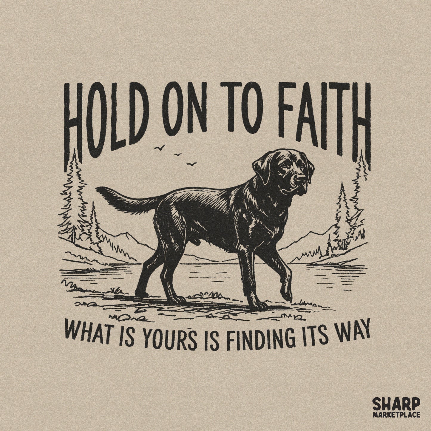 Vintage style black Labrador retriever design with mountains and lake, featuring the text Hold On To Faith and What Is Yours Is Finding Its Way.