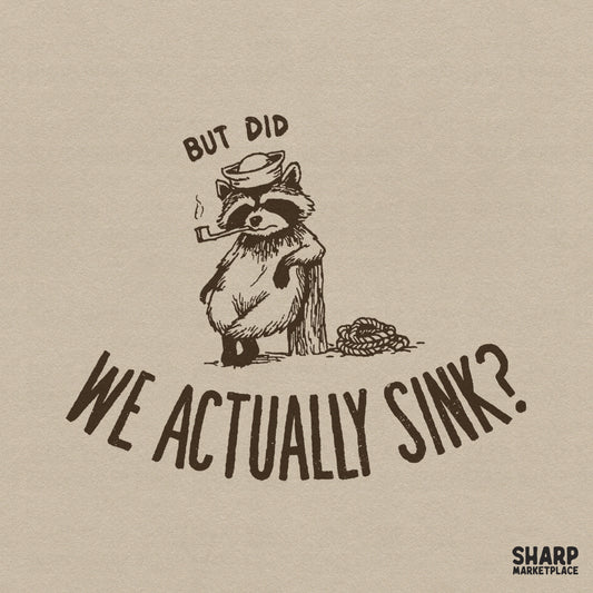 Vintage style illustration of a pipe-smoking raccoon in a sailor hat leaning on a post with the text But Did We Actually Sink? for apparel printing.
