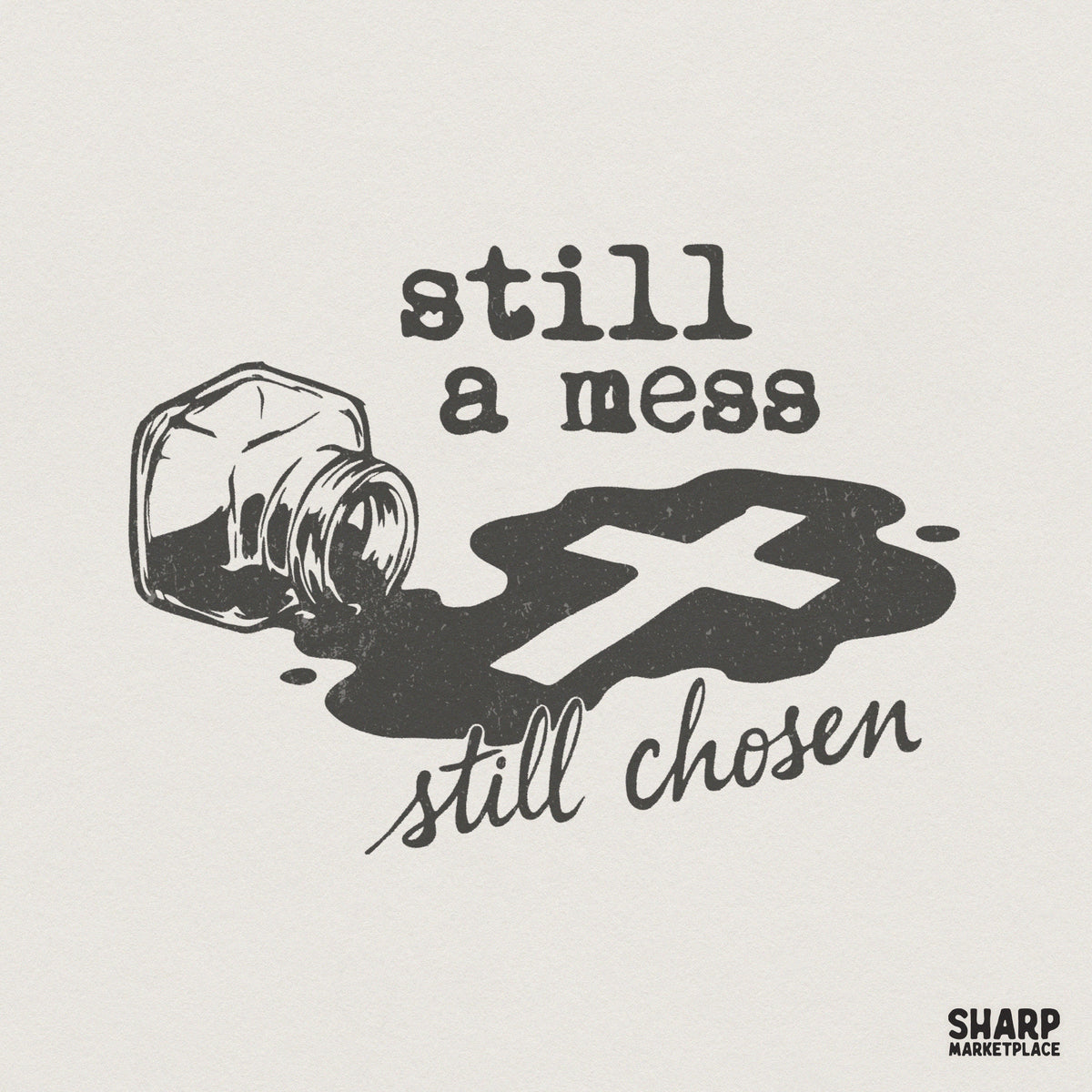 Digital design featuring a spilled ink bottle forming a dark puddle with a white cross silhouette, with the text Still a mess still chosen in vintage fonts.