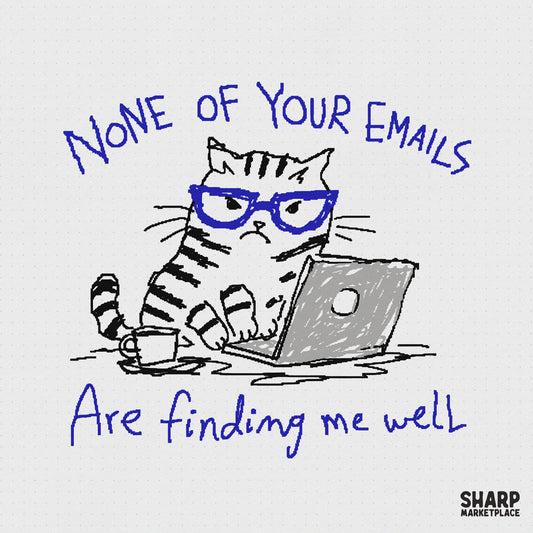 Hand-drawn grumpy tabby cat wearing blue glasses and typing on a laptop with the text None Of Your Emails Are Finding Me Well in a sketch style.