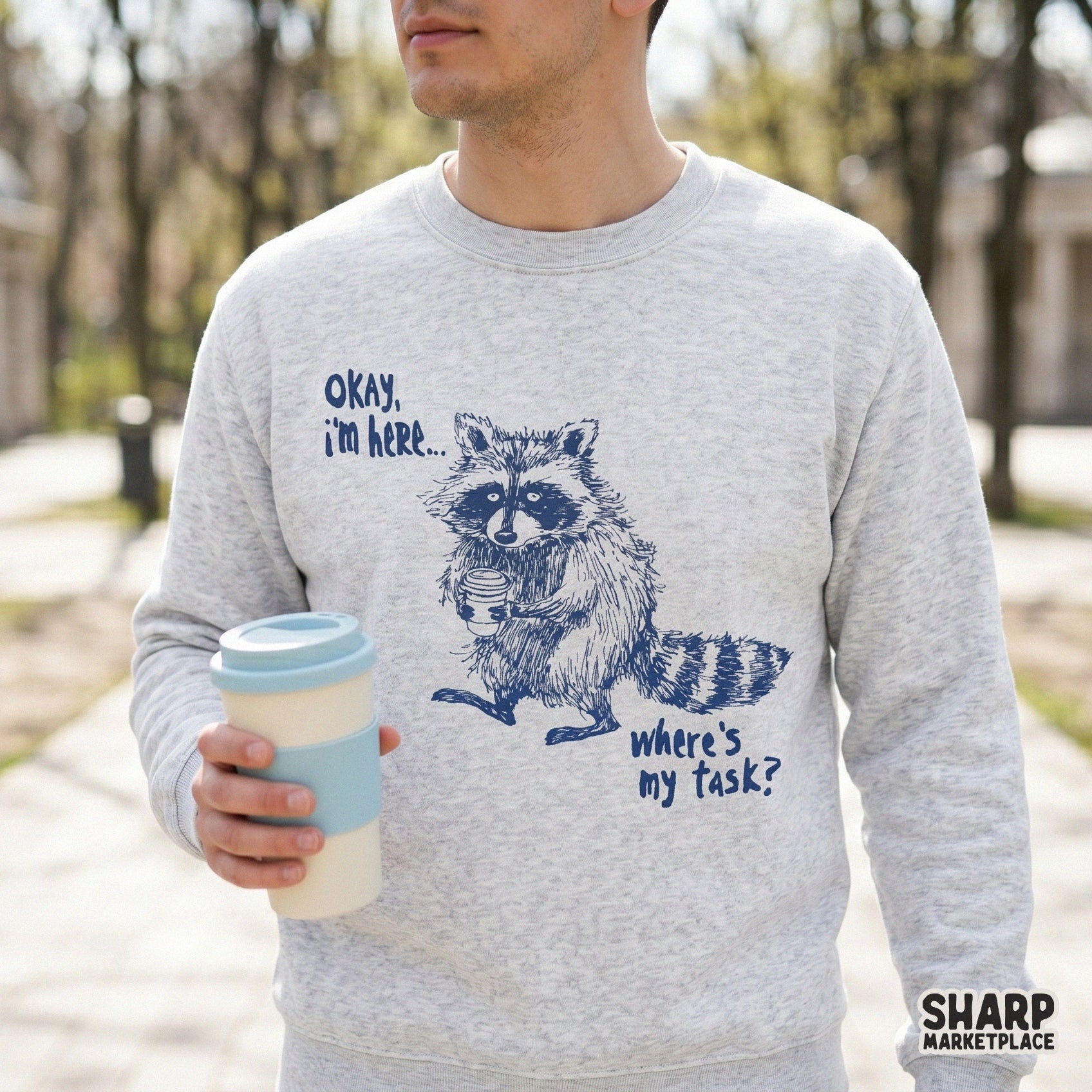 Sarcastic work-themed digital download featuring a raccoon illustration and the quote Okay, I'm Here... Where's My Task? for DIY shirts and tumblers.