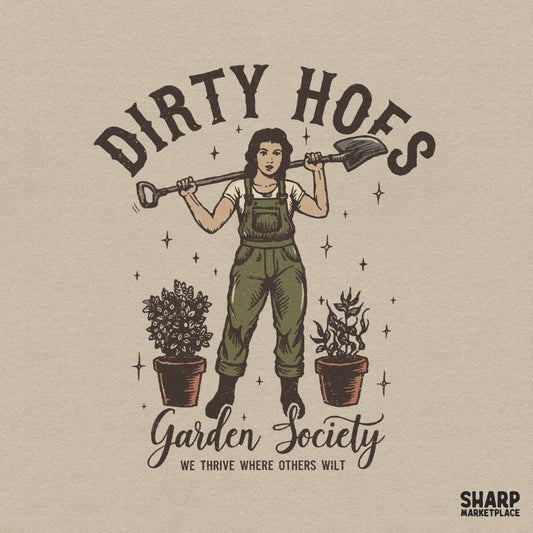 Vintage style illustration of a gardener in overalls holding a shovel with potted plants and the text Dirty Hoes Garden Society We Thrive Where Others Wilt.